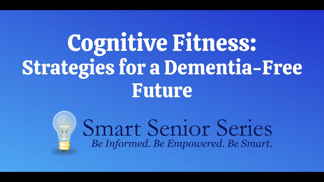 Cognitive Fitness: Strategies for a Dementia-Free Future