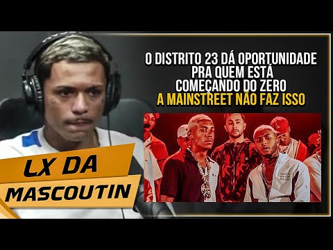 LX DA MASCOUTIN FALA DA DISTRITO 23 E DA MAINSTREET - Cortes 021 Podcast