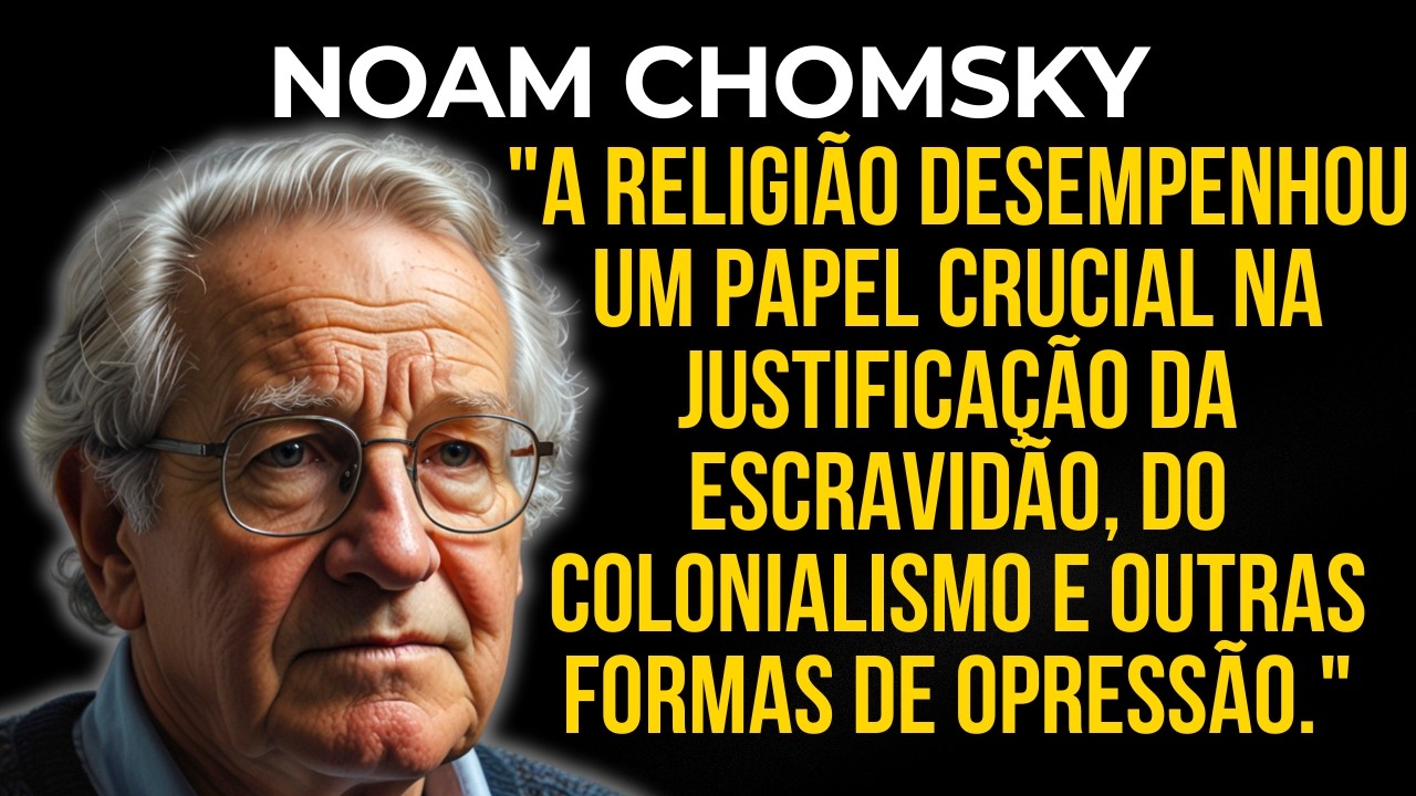 Noam Chomsky: A Religião Justificou a Escravidão e o Colonialismo?