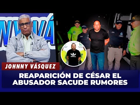 Johnny Vasquez: "Don't be surprised if you see Cesar the Abuser in the next few days."