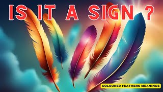 FEATHERS - Spiritual Meanings Of Coloured Feathers + Angel Messages
