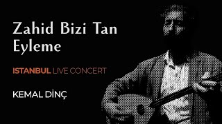 Kemal Dinç - Zahid Bizi Tan Eyleme - Istanbul Live Concert