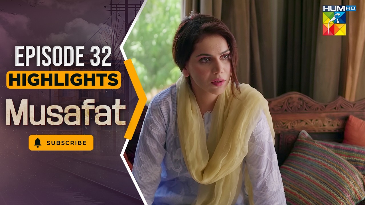 Musafat – Episode 32 Highlight - [ Mohsin Abbas Haider & Alishba Khan ] - HUM TV