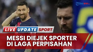 Lionel Messi Diolok-olok Suporter PSG, Laga Perpisahan La Pulga Berujung Kekalahan Les Parisiens