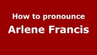 How to pronounce Arlene Francis