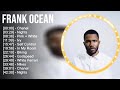 F R A N K O C E A N Full Album 2023 Top 10 Best Songs Greatest Hits