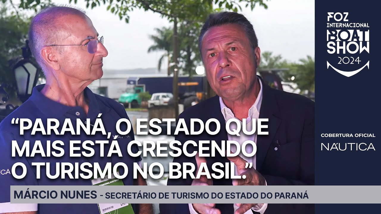 Márcio Nunes: Secretário de Turismo do Estado do Paraná | Foz Internacional Boat Show 2024 | NÁUTICA