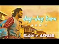 Jay Jaykara Slowed Reverb Lofi Song Kailash Kher Bahubali Lofi Song