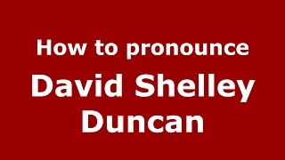 How to pronounce David Shelley Duncan