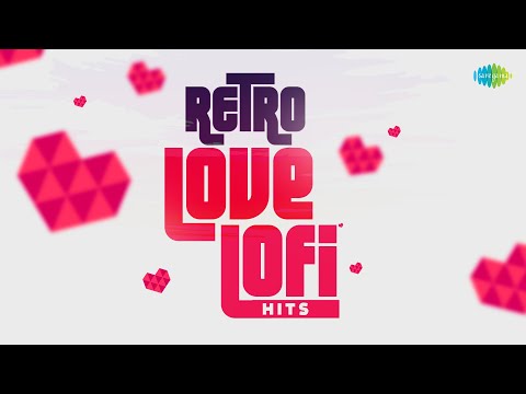 Retro Love Lofi Hits | Bahon Mein Chale Aao | Dekha Ek Khwab | Oh Hansini | Roop Tera Mastana