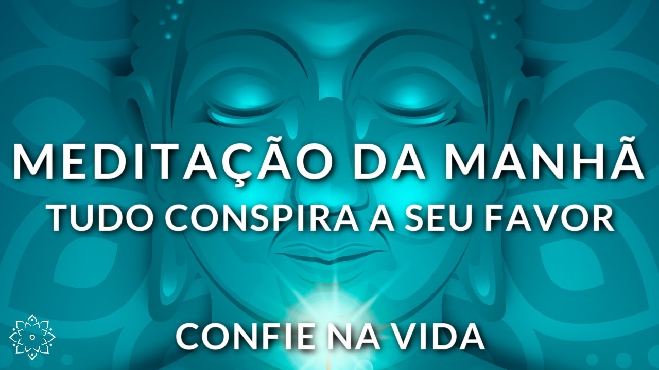 MEDITAÇÃO GUIADA: CONFIE NA VIDA (TUDO CONSPIRA A SEU FAVOR)