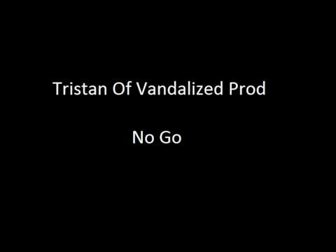 Tristan Of Vandalized Prod - No Go