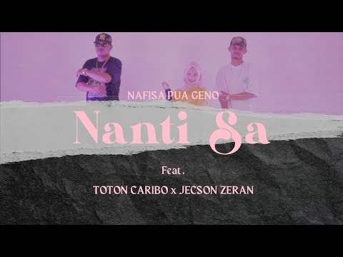 Nafisa Pua Geno ft. Toton Caribo, Jacson Zeran - Nanti Sa | Official (MV)