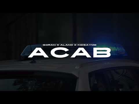 Gorann X Alano X Kidsaymiii - ACAB