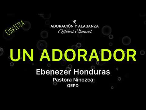 Un Adorador - Ebenezer Honduras 🕊 Adoración y Alabanza