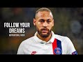 Neymar Jr - Follow Your Dreams • Motivational Video 2020