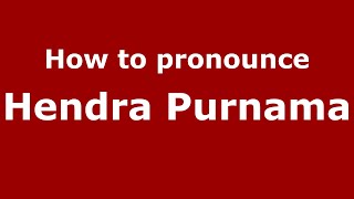 How to pronounce Hendra Purnama