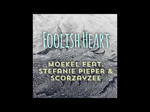 Moekel - Foolish Heart (feat. Stefanie Pieper & Scorzayzee)