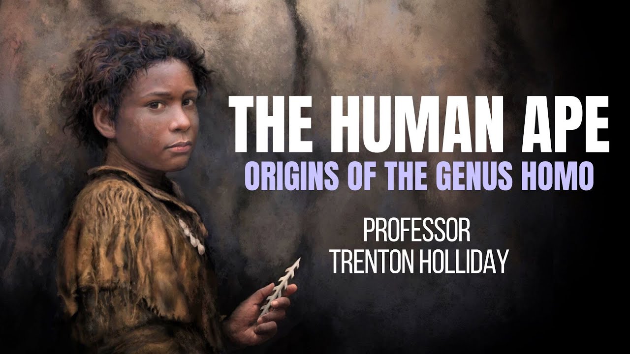 The Human Ape ~ Origins of the Genus Homo - with TRENTON HOLLIDAY