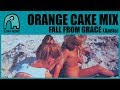 ORANGE CAKE MIX - Fall From Grace [Audio]