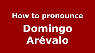 How to pronounce Domingo Arévalo