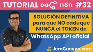 Tutorial n8n 32:  ✅ SOLUCIÓN DEFINITIVA para que NO caduque NUNCA el TOKEN de WhatsApp API oficial