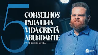 14.12 | Celebração Dominical | Cinco conselhos para uma vida cristã abundante | Pr. Segundo | 11h