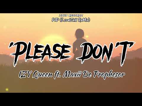 Please Don't - Izy Queen ft. Maxii De Prophesor [PJD LocalChill ReMix]