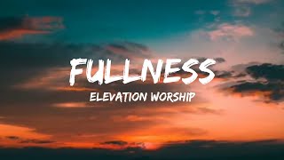 FULLNESS (acoustic) | Lyrics Video | Elevation Worship