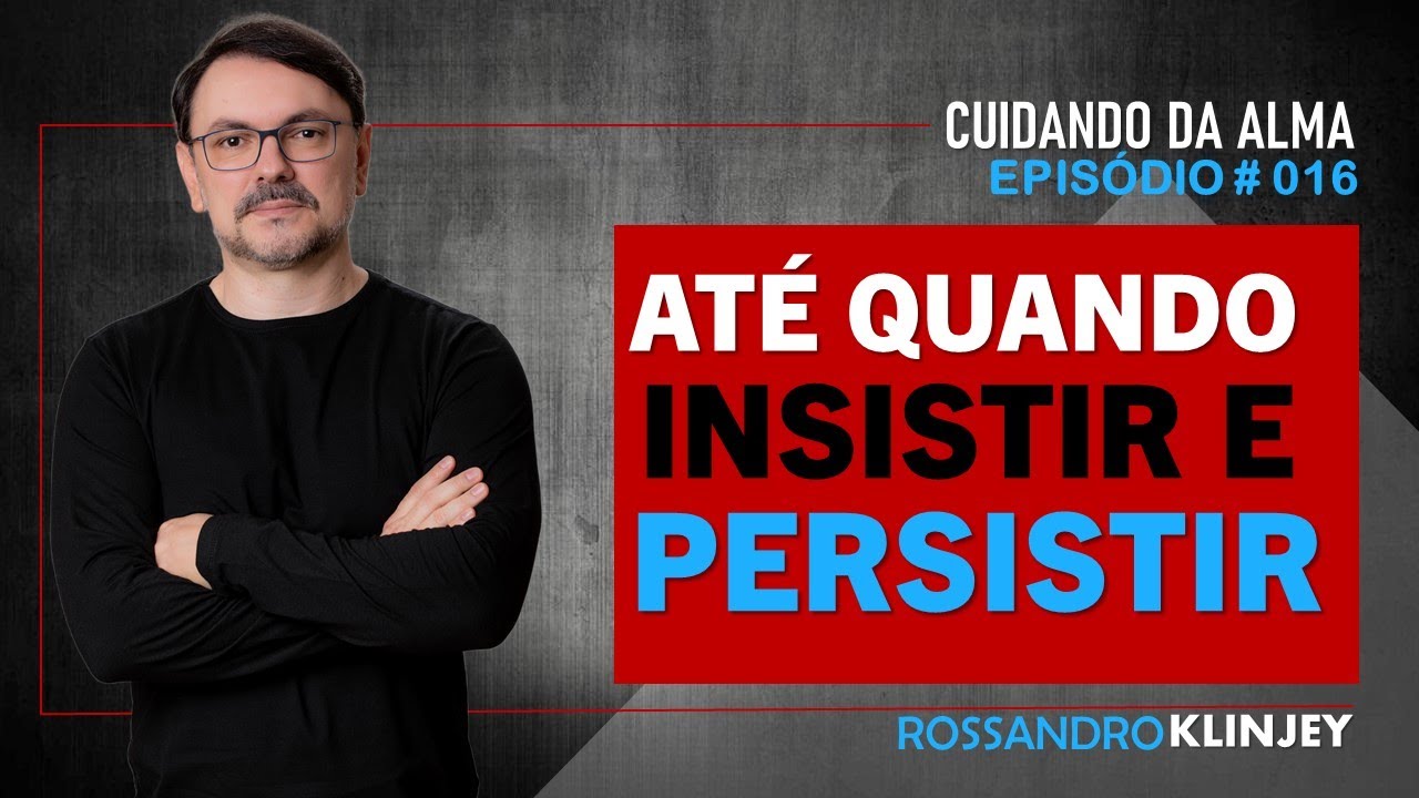 Rossandro Klinjey - Até quando insistir e persistir?