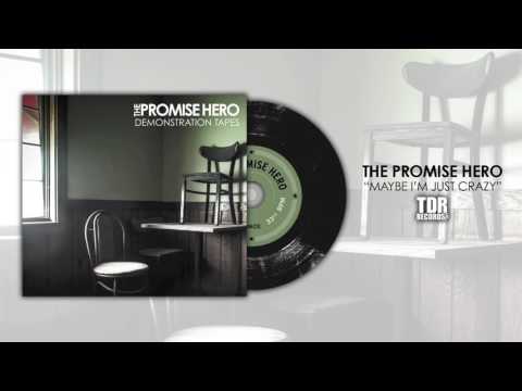 The Promise Hero "Maybe I'm Just Crazy"