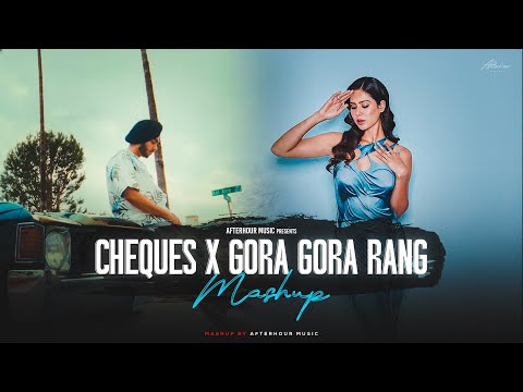 Cheques Mashup - Shubh | Imran Khan ft.Sonam Bajwa | Gora Gora Rang | Cheques | Afterhour Music