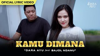 Download lagu Dara Ayu Ft. Bajol Ndanu - Kamu Dimana | Kamu DImana Dengan Siapa mp3