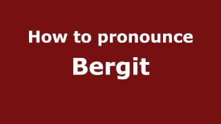 How to pronounce Bergit