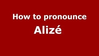 How to pronounce Alizé 