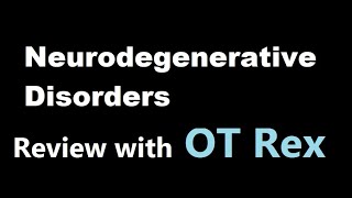 OT Rex - Neurodegenerative Disorders Review and Playlist