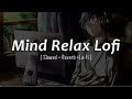 mind relax lofi song🌟 | lowe and reverb | lofi song | lovely song