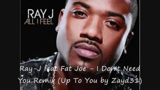 YouTube        - Ray-J feat Fat Joe - I Don&#39;t Need You Remix (Up To You by Zayd31).wmv.mp4