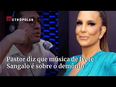 Pastor diz que música de Ivete Sangalo é sobre o demônio e que "faraó" é de "macumbaria"