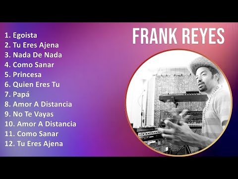 Frank Reyes 2024 MIX Nuevas Canciones - Egoista, Tu Eres Ajena, Nada De Nada, Como Sanar