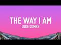 Luke Combs - The Way I Am (Lyrics)