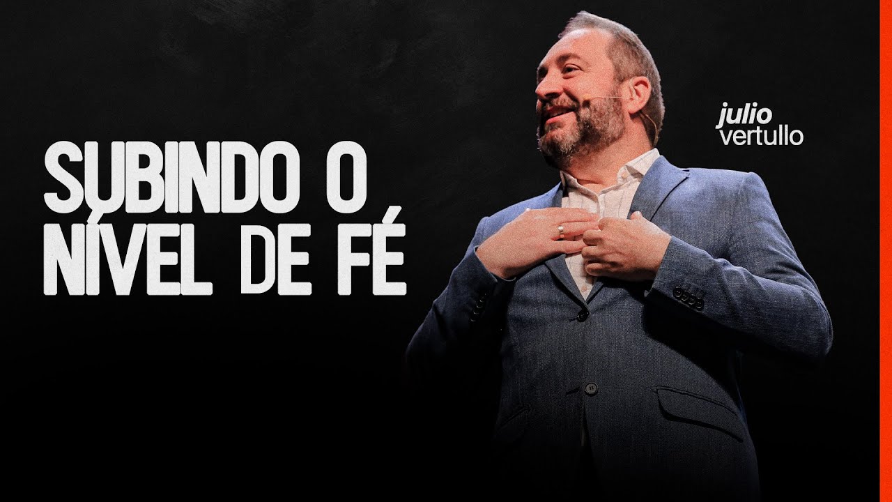 Subindo o nível de fé | Bp. Julio Vertullo