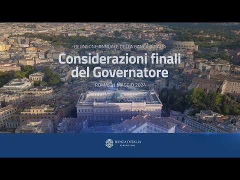 Considerazioni finali del Governatore della Banca d’Italia - 31 maggio 2024 - Video integrale
