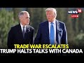LIVE Trump Vs Canada It S OFFICIAL NOW Trump Suspends US Canada Trade Negotiations Mark Carney