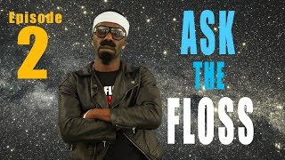ASK THE FLOSS...Episode #2 (@RealFlyntFloss)