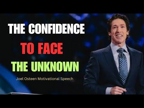 The Confidence to Face the Unknown   joel osteen