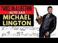 MICHAEL LINGTON [ALTO SAX TRANSCRIPTION] TWICE IN A LIFETIME