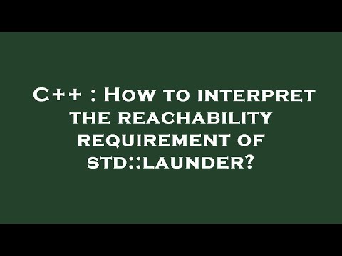 C++ : How to interpret the reachability requirement of std::launder?