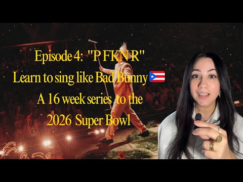 Episode 4: "P FKN R" Sing Like Bad Bunny, a 16-week series