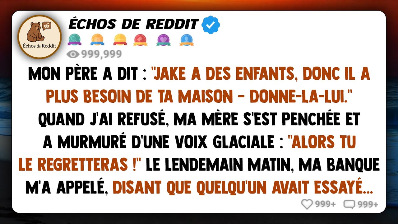 Mon père a dit : « Jake a des enfants, donc il a besoin de ta maison - donne-la-lui. » Quand j'ai...